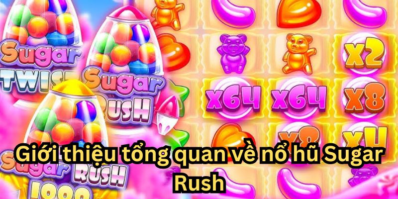 Giới thiệu tổng quan về nổ hũ Sugar Rush