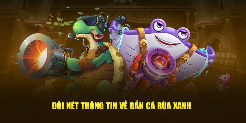Bắn cá rùa xanh đưa người chơi khám phá đại dương