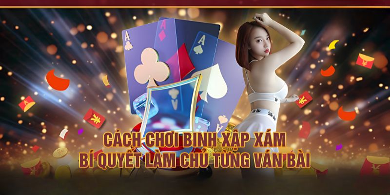 Cách Chơi Xập Xám - Bí Kíp Làm Chủ Ván Đấu Hiệu Quả Có 102