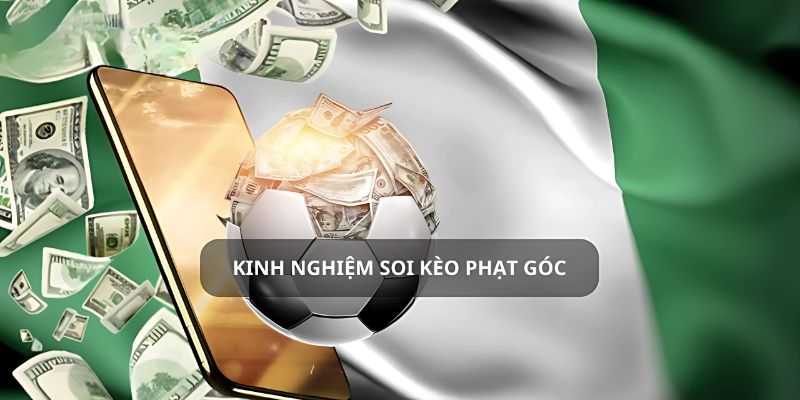 Chiến lược tham gia cá cược Corners bất bại từ cao thủ