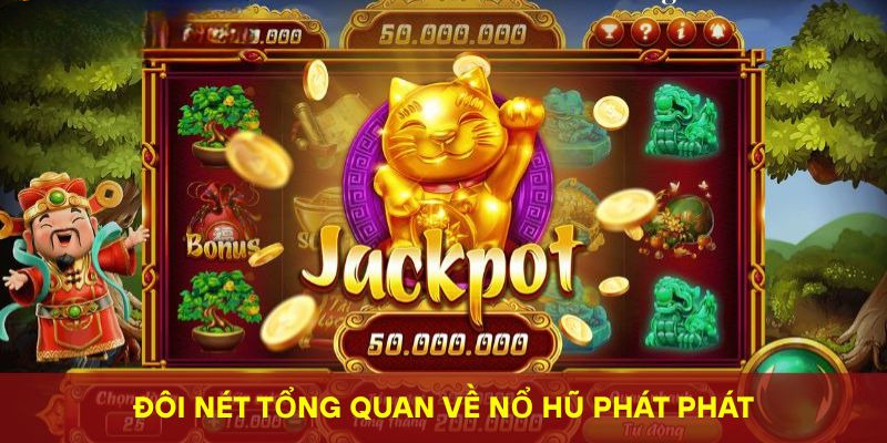 Đôi nét tổng quan về nổ hũ phát phát