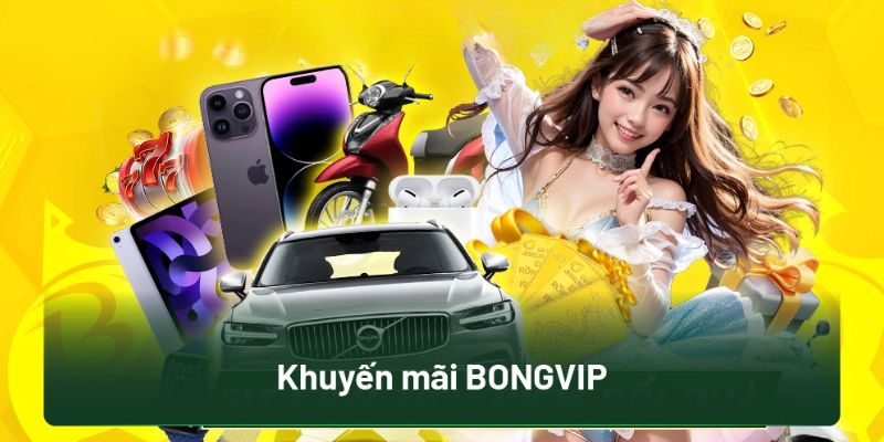 Khuyến mãi Bongvip là cơ hội nhận thưởng miễn phí
