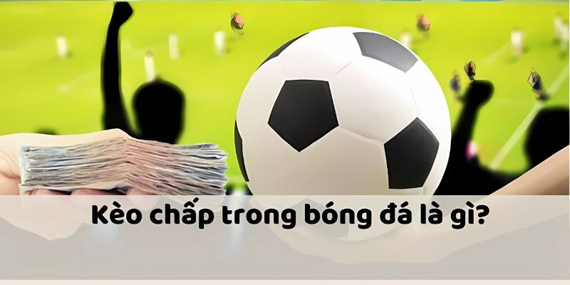Lời giải đáp kèo chấp là gì cho newbie