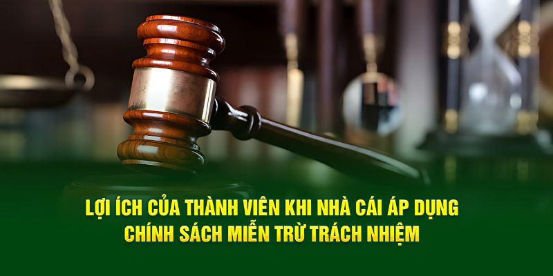 Lợi ích nhận được khi đáp ứng đầy đủ chính sách miễn trách nhiệm