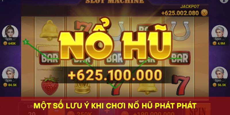 Một số lưu ý khi chơi nổ hũ phát phát