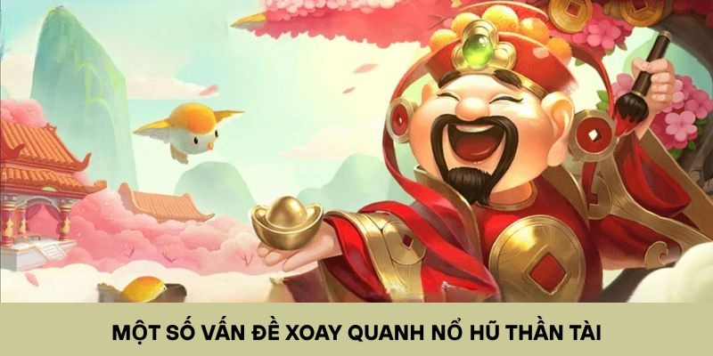 Một số vấn đề xoay quanh nổ hũ thần tài