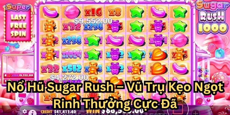 Nổ Hũ Sugar Rush – Vũ Trụ Kẹo Ngọt Rinh Thưởng Cực Đã