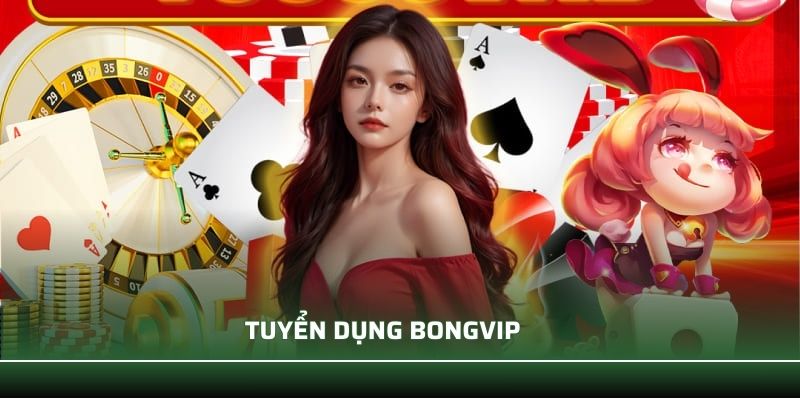 Tuyển Dụng BONGVIP 2025 - Cơ Hội Nghề Nghiệp Hấp Dẫn