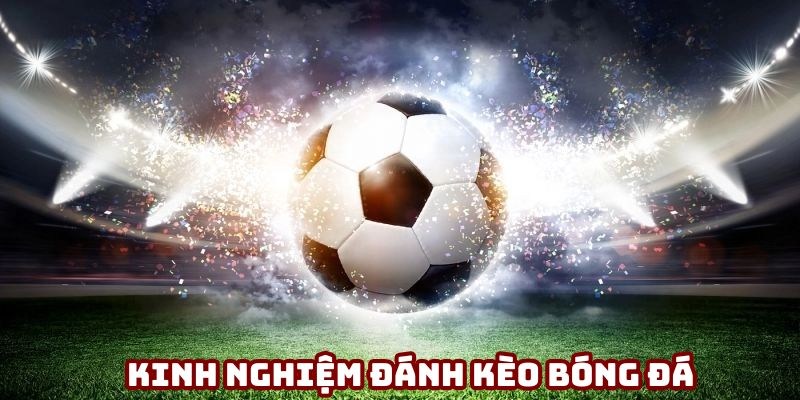 Kinh nghiệm cá độ bóng đá về chọn hiệp so tài