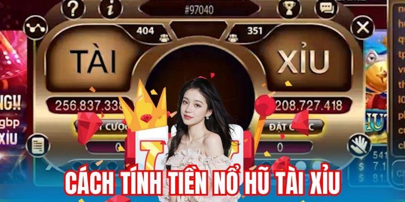 cách tính tiền nổ hũ tài xỉu