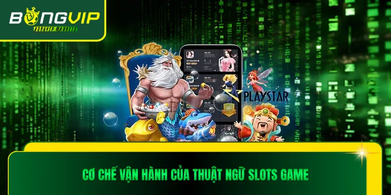 Cơ chế vận hành của thuật ngữ slots game