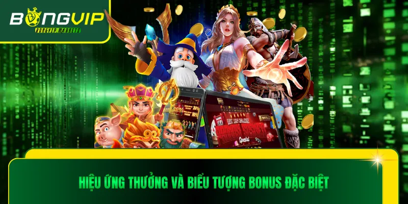 Hiệu ứng thưởng và biểu tượng bonus đặc biệt