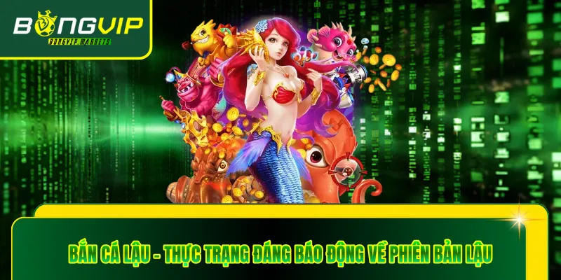 Bắn Cá Lậu - Thực Trạng Đáng Báo Động Về Phiên Bản Lậu