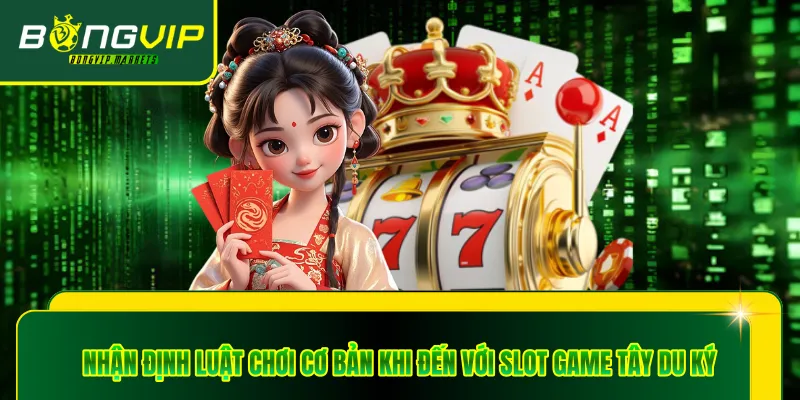 Nhận định luật chơi cơ bản khi đến với slot game tây du ký