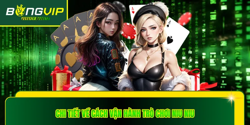 Chi tiết về cách vận hành trò chơi niu niu