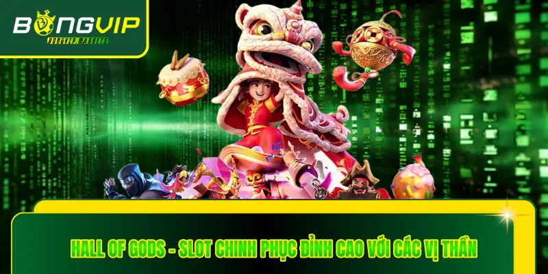 Hall Of Gods - Slot Chinh Phục Đỉnh Cao Với Các Vị Thần