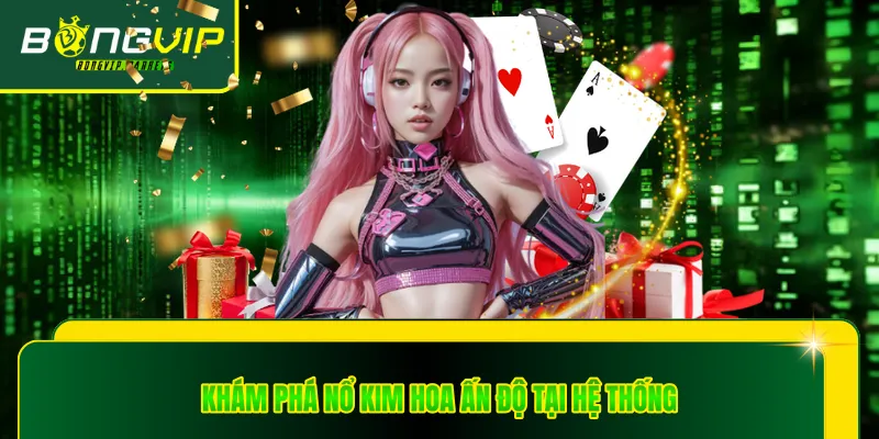 Khám phá nổ kim hoa Ấn Độ tại hệ thống