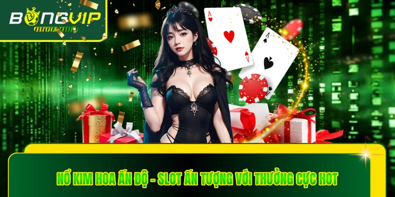 Nổ Kim Hoa Ấn Độ - Slot Ấn Tượng Với Thưởng Cực Hot