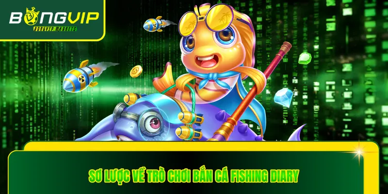 Sơ lược về trò chơi bắn cá Fishing Diary