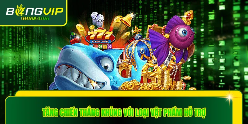 Tăng chiến thắng khủng với loại vật phẩm hỗ trợ