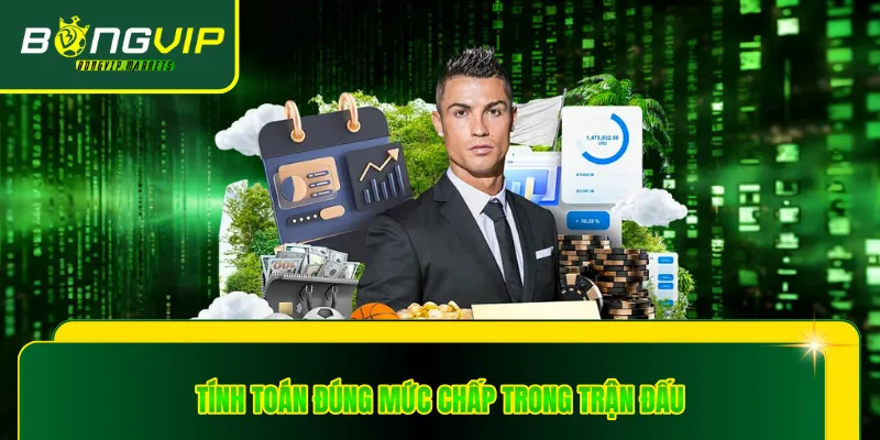 Tính toán đúng mức chấp trong trận đấu