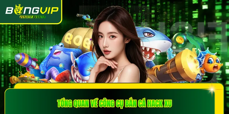 Tổng quan về công cụ bắn cá hack xu