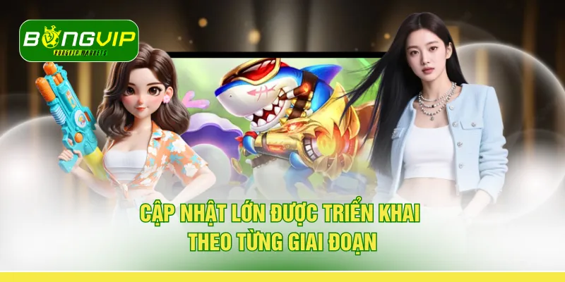 Cập nhật lớn được triển khai theo từng giai đoạn 