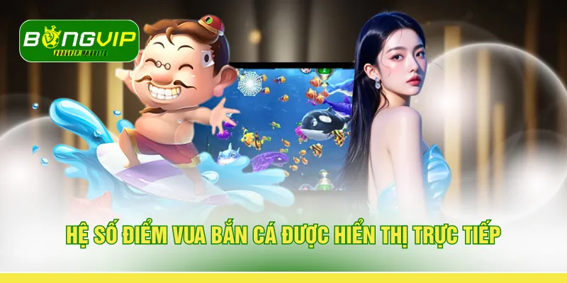 Hệ số điểm vua bắn cá được hiển thị trực tiếp