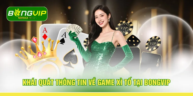 Khái quát thông tin về game xì tố tại BONGVIP
