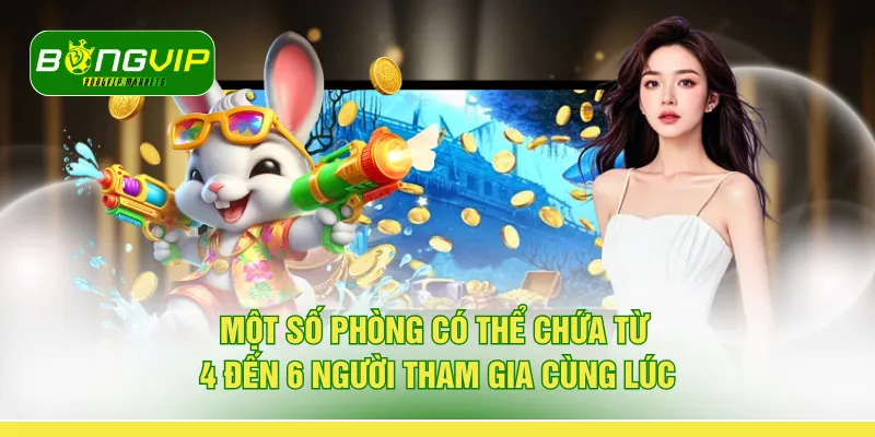 Một số phòng có thể chứa từ 4 đến 6 người tham gia cùng lúc