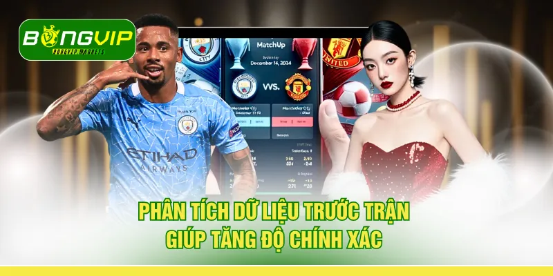 Phân tích dữ liệu trước trận giúp tăng độ chính xác 