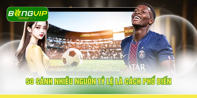 So sánh nhiều nguồn tỷ lệ là cách phổ biến 