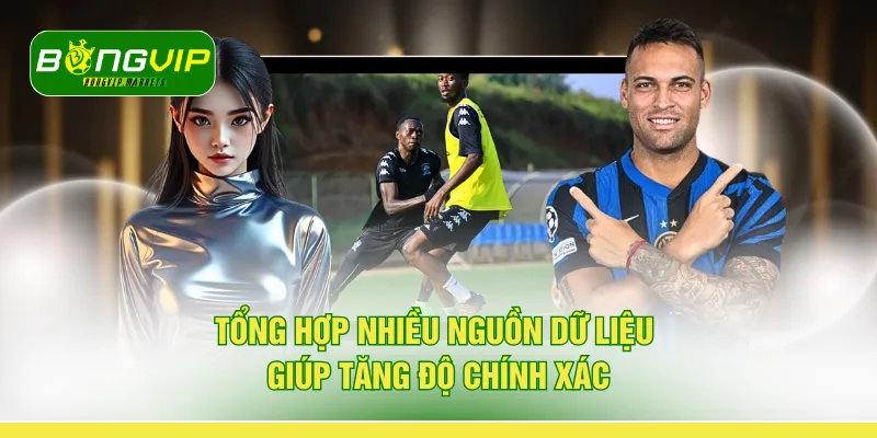 Tổng hợp nhiều nguồn dữ liệu giúp tăng độ chính xác