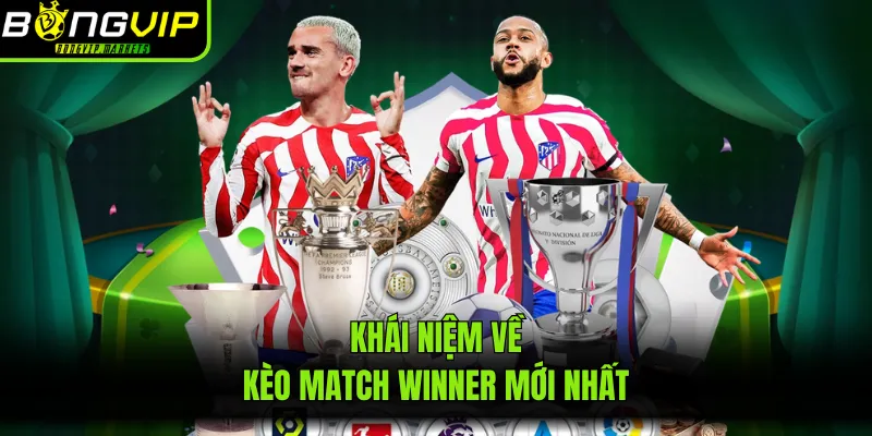 Khái niệm về kèo Match Winner mới nhất