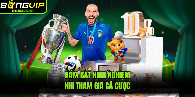 Nắm bắt kinh nghiệm khi tham gia cá cược