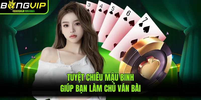 Tuyệt chiêu mậu binh giúp bạn làm chủ ván bài