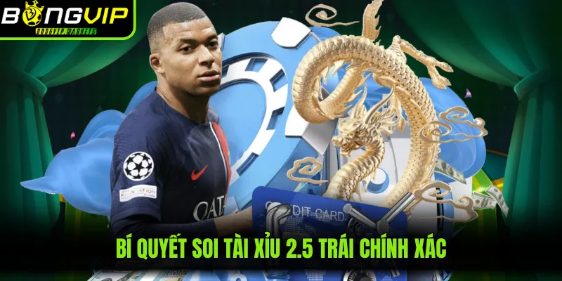 Bí quyết soi tài xỉu 2.5 trái chính xác