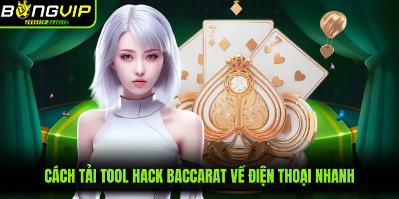 Cách tải tool hack baccarat về điện thoại nhanh