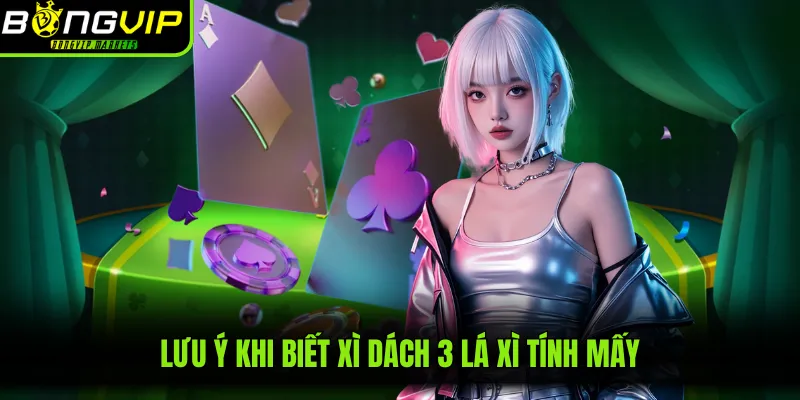 Lưu ý khi biết xì dách 3 lá xì tính mấy
