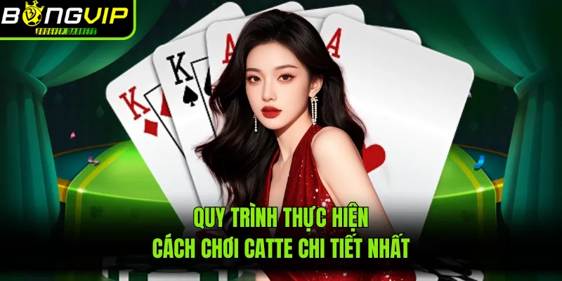 Quy trình thực hiện cách chơi catte chi tiết nhất
