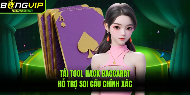 Tải tool hack baccarat hỗ trợ soi cầu chính xác