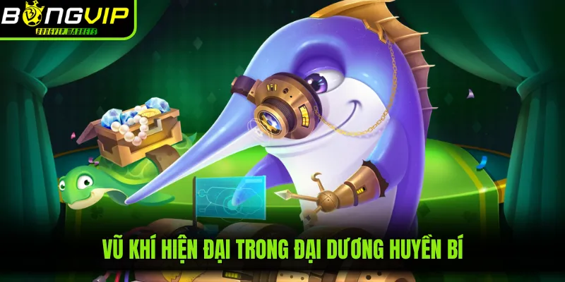 Vũ khí hiện đại trong đại dương huyền bí