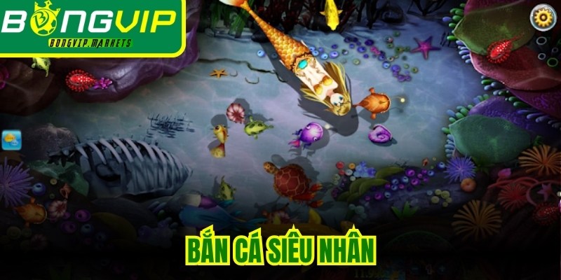 Bắn Cá Siêu Nhân