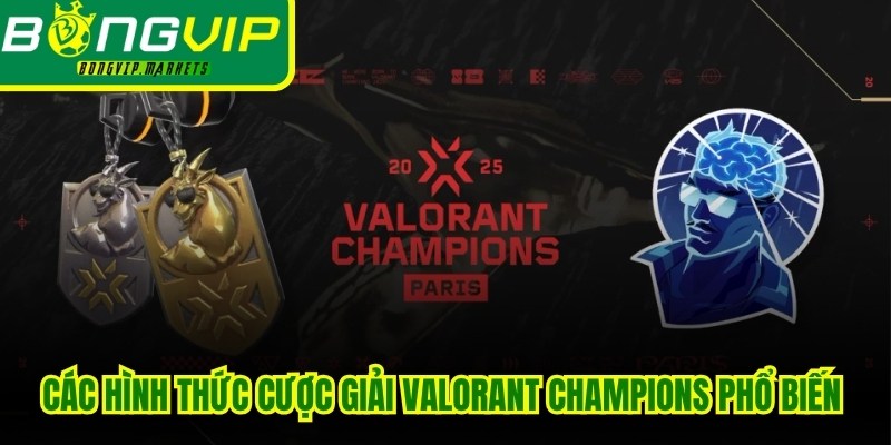 Các hình thức cược giải Valorant Champions phổ biến hiện nay