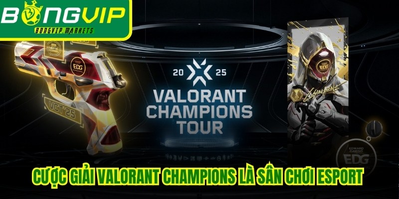 Cược giải Valorant Champions là sân chơi Esport đẳng cấp hành tinh