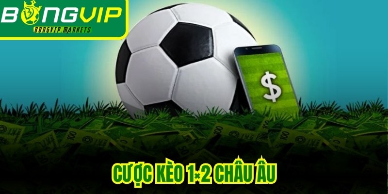 Cược Kèo 1x2 Châu Âu