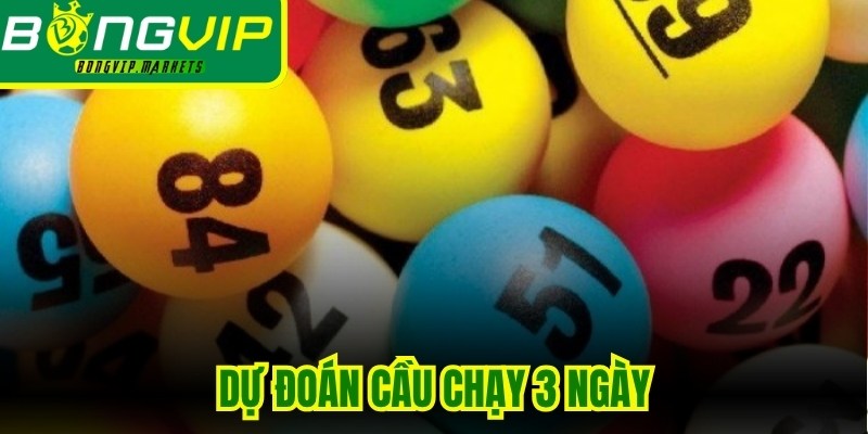 Dự Đoán Cầu Chạy 3 Ngày