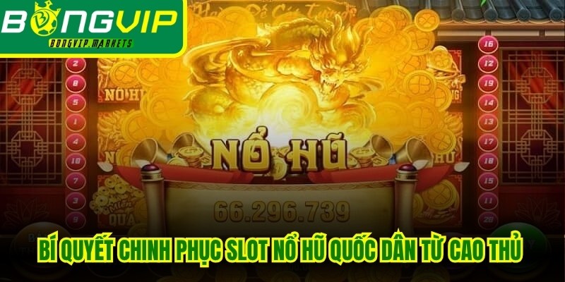 Bí quyết chinh phục slot nổ hũ quốc dân từ cao thủ cho anh em