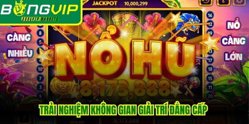 Trải nghiệm không gian giải trí đẳng cấp cùng slot nổ hũ quốc dân