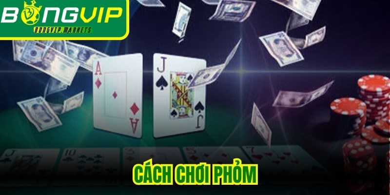 Cách Chơi Phỏm